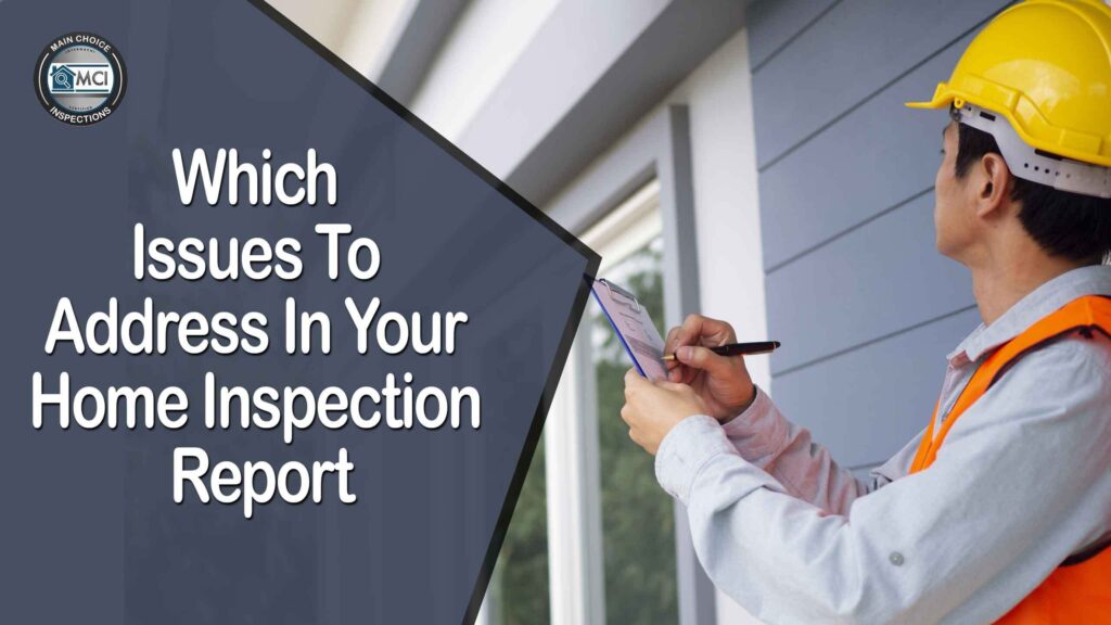 Which Issues To Address In Your Home Inspection Report Main Choice 2219